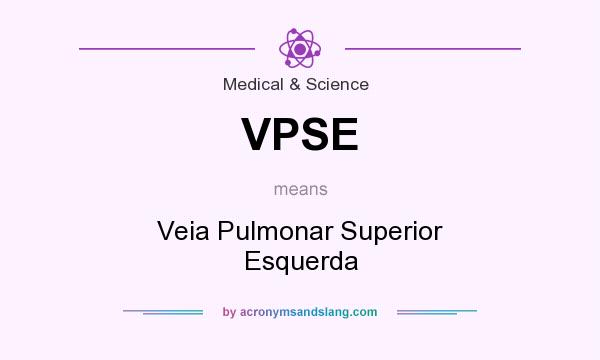 What does VPSE mean? It stands for Veia Pulmonar Superior Esquerda