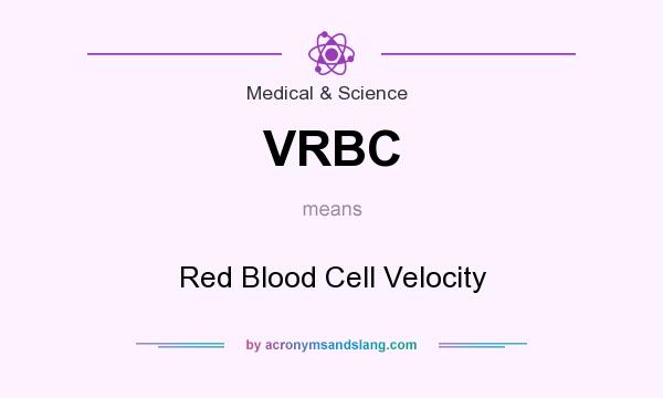 What does VRBC mean? It stands for Red Blood Cell Velocity