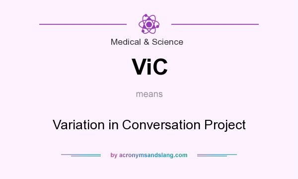 What does ViC mean? It stands for Variation in Conversation Project