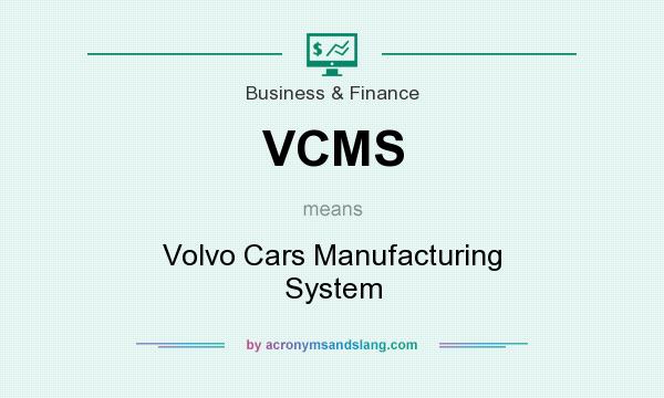 What does VCMS mean? It stands for Volvo Cars Manufacturing System