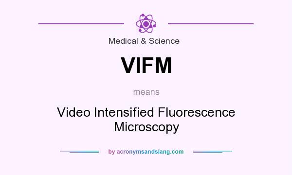 What does VIFM mean? It stands for Video Intensified Fluorescence Microscopy