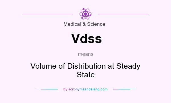 What does Vdss mean? It stands for Volume of Distribution at Steady State