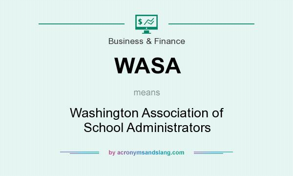 What does WASA mean? It stands for Washington Association of School Administrators