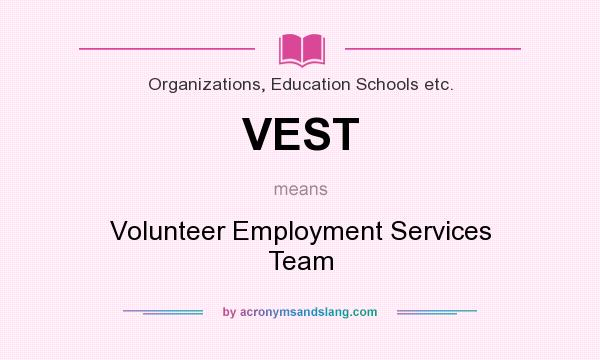 What does VEST mean? It stands for Volunteer Employment Services Team