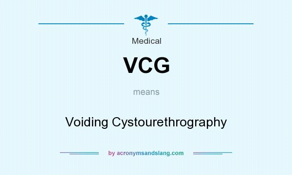 What does VCG mean? It stands for Voiding Cystourethrography