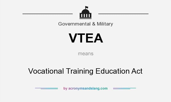 What does VTEA mean? It stands for Vocational Training Education Act