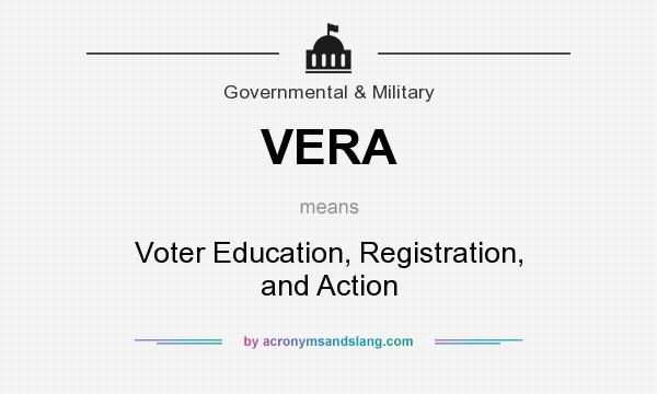 What does VERA mean? It stands for Voter Education, Registration, and Action