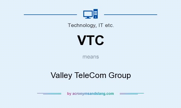 What does VTC mean? It stands for Valley TeleCom Group