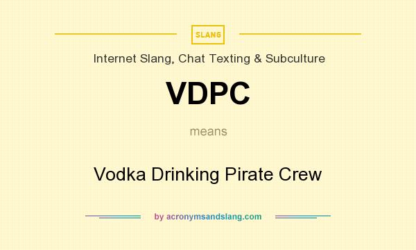 What does VDPC mean? It stands for Vodka Drinking Pirate Crew