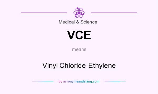 What does VCE mean? It stands for Vinyl Chloride-Ethylene