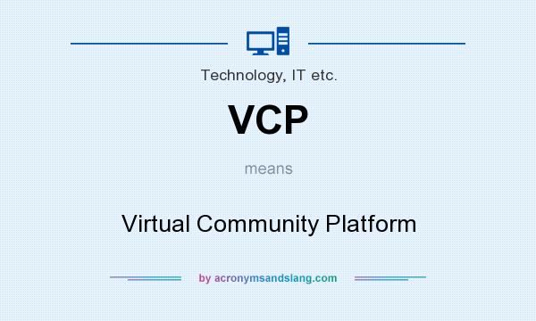 What does VCP mean? It stands for Virtual Community Platform