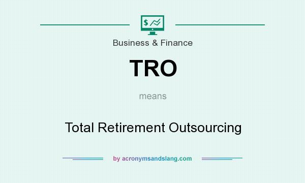 What does TRO mean? It stands for Total Retirement Outsourcing