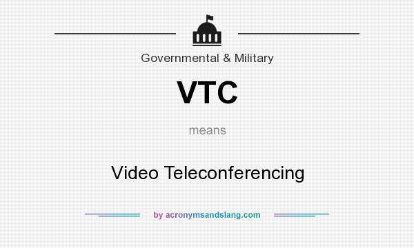 What does VTC mean? It stands for Video Teleconferencing