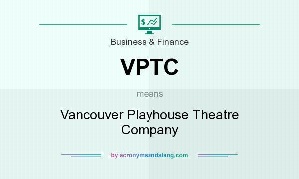What does VPTC mean? It stands for Vancouver Playhouse Theatre Company