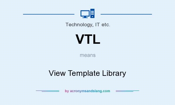What does VTL mean? It stands for View Template Library