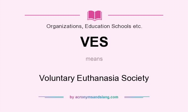 What does VES mean? It stands for Voluntary Euthanasia Society