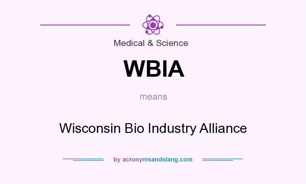 What does WBIA mean? It stands for Wisconsin Bio Industry Alliance