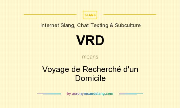 What does VRD mean? It stands for Voyage de Recherché d`un Domicile
