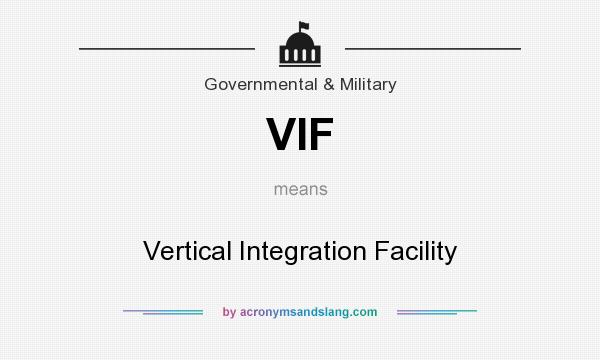 What does VIF mean? It stands for Vertical Integration Facility