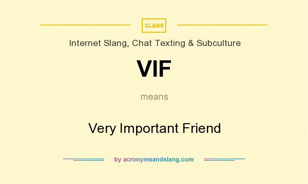 What does VIF mean? It stands for Very Important Friend