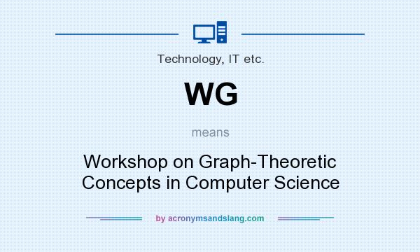 What does WG mean? It stands for Workshop on Graph-Theoretic Concepts in Computer Science