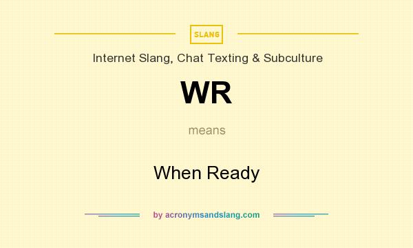 What does WR mean? It stands for When Ready