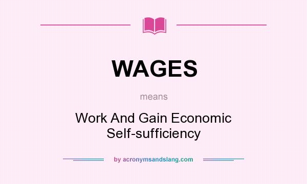 What does WAGES mean? It stands for Work And Gain Economic Self-sufficiency