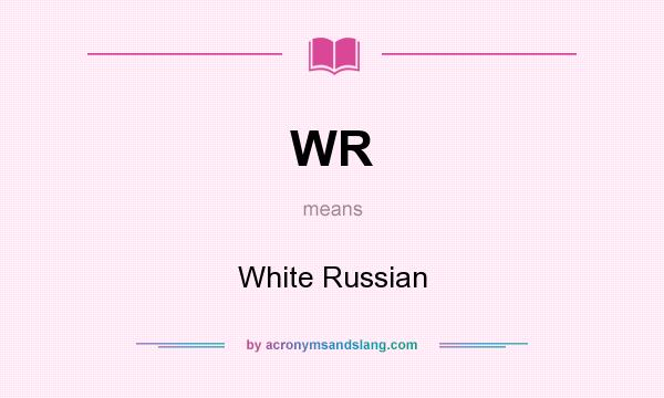 What does WR mean? It stands for White Russian