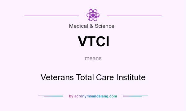 What does VTCI mean? It stands for Veterans Total Care Institute
