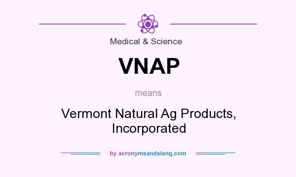 What does VNAP mean? It stands for Vermont Natural Ag Products, Incorporated