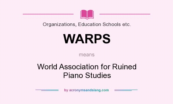 What does WARPS mean? It stands for World Association for Ruined Piano Studies