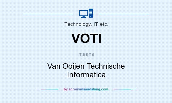 What does VOTI mean? It stands for Van Ooijen Technische Informatica
