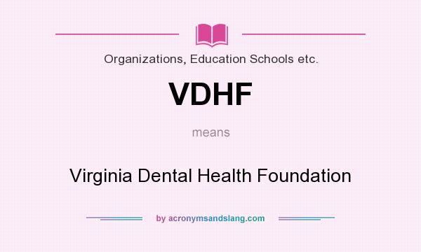What does VDHF mean? It stands for Virginia Dental Health Foundation
