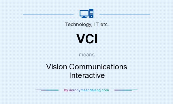 What does VCI mean? It stands for Vision Communications Interactive