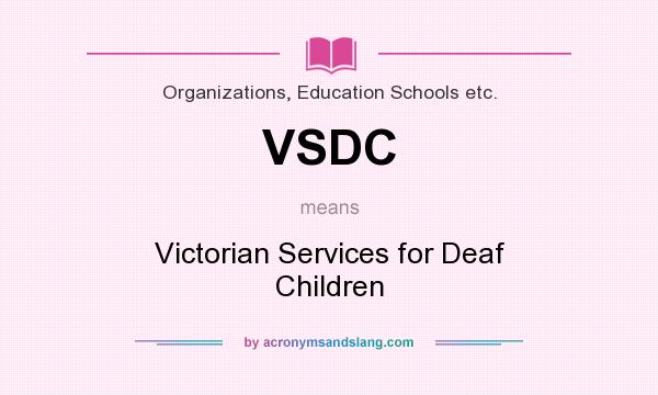 What does VSDC mean? It stands for Victorian Services for Deaf Children