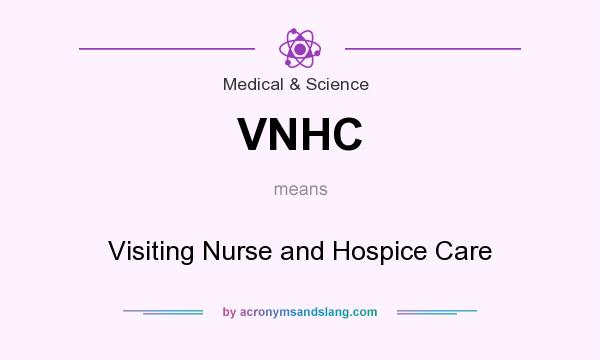 What does VNHC mean? It stands for Visiting Nurse and Hospice Care