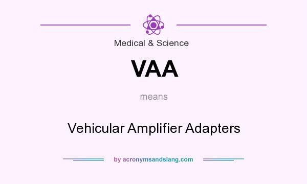 What does VAA mean? It stands for Vehicular Amplifier Adapters