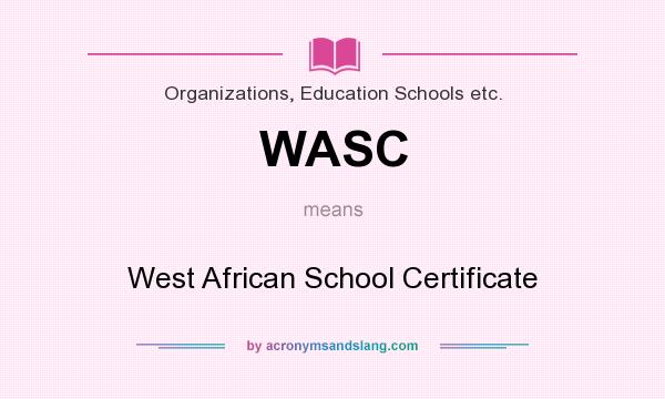 What does WASC mean? It stands for West African School Certificate