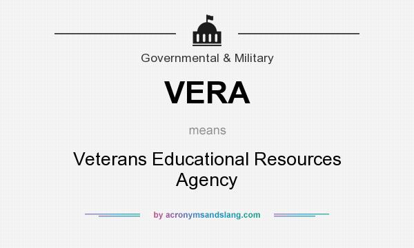 What does VERA mean? It stands for Veterans Educational Resources Agency