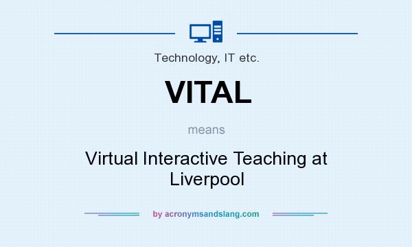 What does VITAL mean? It stands for Virtual Interactive Teaching at Liverpool