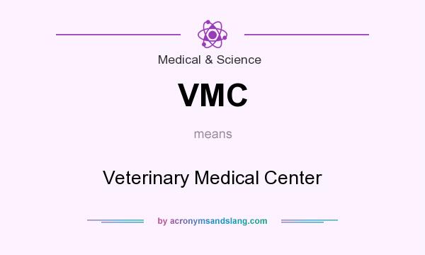What does VMC mean? It stands for Veterinary Medical Center