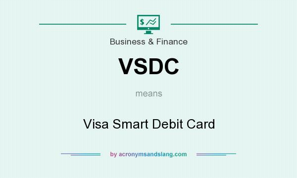 What does VSDC mean? It stands for Visa Smart Debit Card