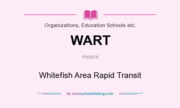 What does WART mean? It stands for Whitefish Area Rapid Transit