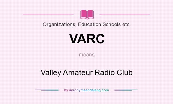 What does VARC mean? It stands for Valley Amateur Radio Club