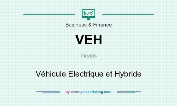 What does VEH mean? It stands for Véhicule Electrique et Hybride