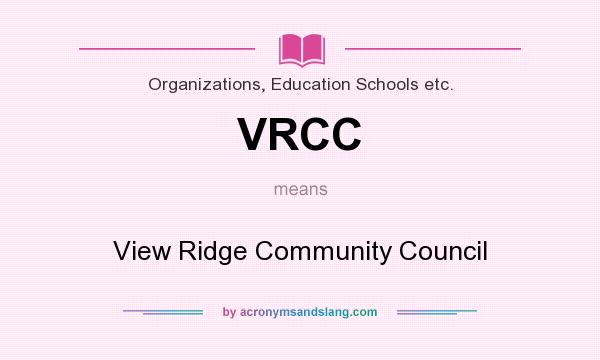 What does VRCC mean? It stands for View Ridge Community Council