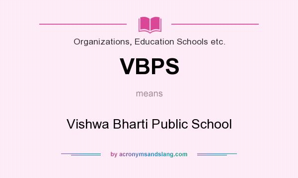 What does VBPS mean? It stands for Vishwa Bharti Public School