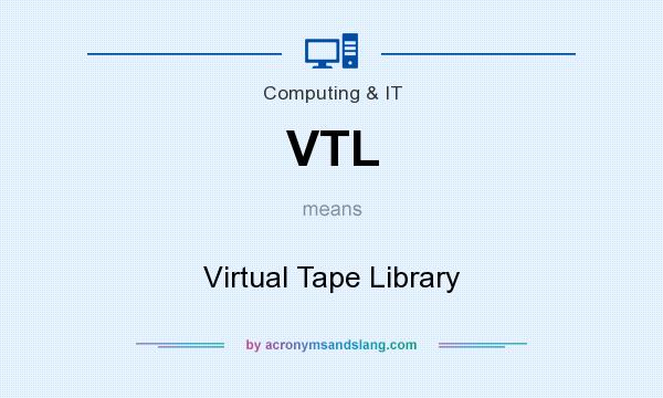 What does VTL mean? It stands for Virtual Tape Library