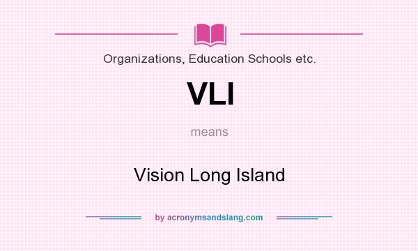 What does VLI mean? It stands for Vision Long Island