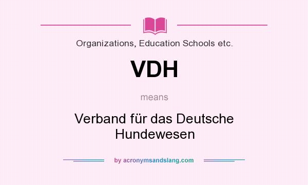 What does VDH mean? It stands for Verband für das Deutsche Hundewesen
